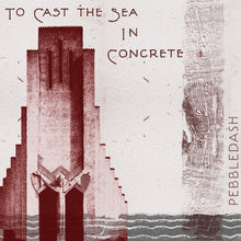 Load image into Gallery viewer, Pebbledash - To Cast The Sea In Concrete LP